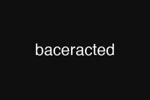 baceracted