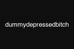 dummydepressedbitch