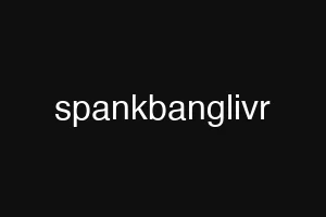 spankbanglivr