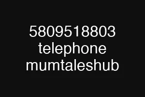 5809518803 telephone mumtaleshub