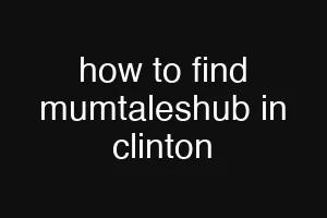 how to find mumtaleshub in clinton
