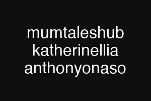 mumtaleshub katherinellia anthonyonaso