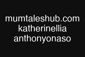 mumtaleshub.com katherinellia anthonyonaso