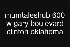 mumtaleshub 600 w gary boulevard clinton oklahoma